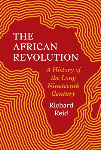 The African Revolution: A History of the Long Nineteenth Century von Princeton Univers. Press