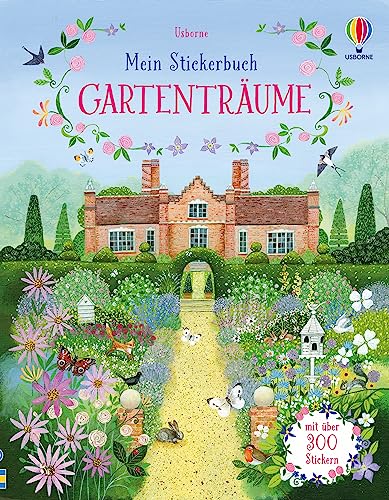 Mein Stickerbuch: Gartenträume: Stickerheft mit über 300 Stickern – Blumen und andere Pflanzen, Gartenmöbel, Dekoration – Stickervergnügen ab 5 Jahren (Meine Stickerbücher) von Usborne