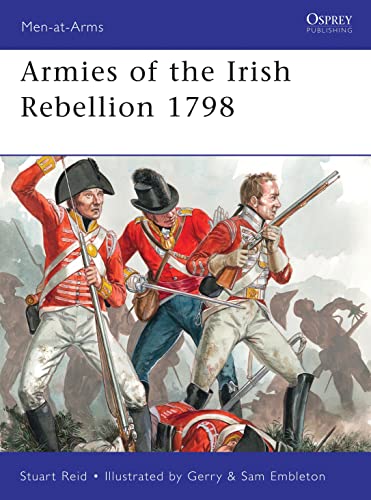 Armies of the Irish Rebellion 1798 (Men-at-Arms, Band 472)