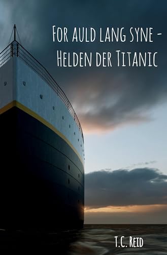 For auld lang syne - Helden der Titanic