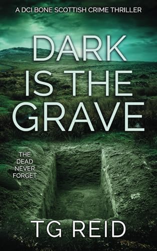 Dark is the Grave: A DCI Bone Scottish Crime Thriller (DCI Bone Scottish Crime Thrillers, Band 1) von Independently published