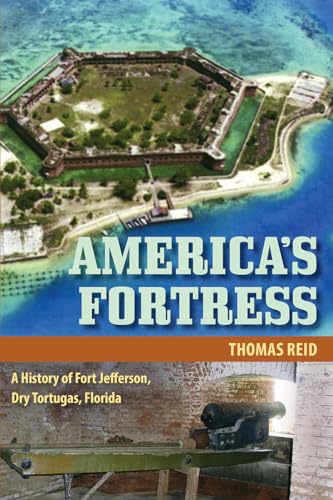 America's Fortress: A History of Fort Jefferson, Dry Tortugas, Florida (Florida History and Culture) von University Press of Florida