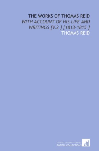 The Works of Thomas Reid: With Account of His Life and Writings [V.2 ] [1813-1815 ] von Cornell University Library