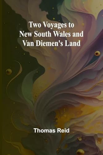 Two Voyages to New South Wales and Van Diemen's Land von Alpha Edition