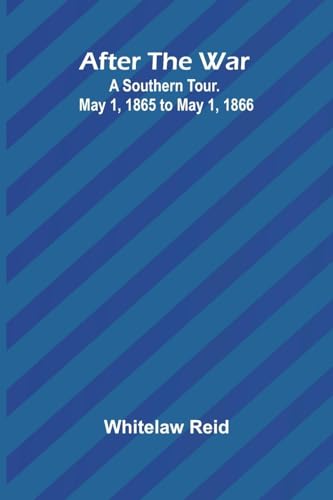 After the War: A Southern Tour. May 1, 1865 to May 1, 1866 von Alpha Edition