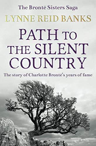 Path to the Silent Country: The story of Charlotte Brontë's years of fame (The Brontë Sisters Saga, Band 2)