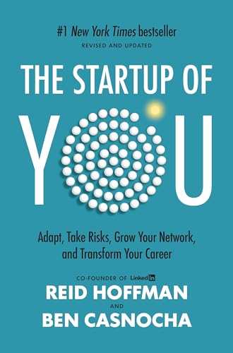 The Startup of You (Revised and Updated): Adapt, Take Risks, Grow Your Network, and Transform Your Career (2022) The Startup of You (Revised and Updated): Adapt, Take Risks, Grow Your Network, and Transform Your Career (2022)