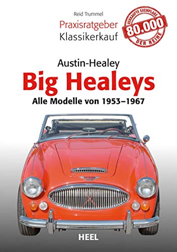 Praxisratgeber Klassikerkauf Austin Healey: Big Healeys - Alle Modelle von 1953 bis 1967 von Heel Verlag GmbH