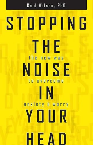 Stopping the Noise in Your Head: The New Way to Overcome Anxiety and Worry