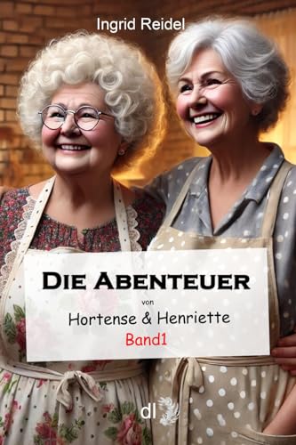 Die Abenteuer von Hortense und Henriette (Sammelbändchen von Ingrid Reidel) von Independently published