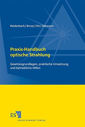 Praxis-Handbuch optische Strahlung: Gesetzesgrundlagen, praktische Umsetzung und betriebliche Hilfen von Erich Schmidt Verlag GmbH & Co