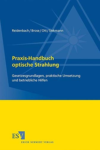 Praxis-Handbuch optische Strahlung: Gesetzesgrundlagen, praktische Umsetzung und betriebliche Hilfen von Schmidt, Erich