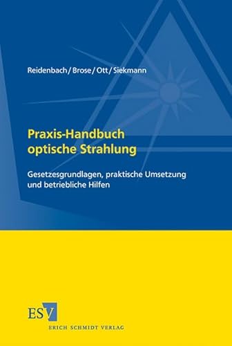 Praxis-Handbuch optische Strahlung: Gesetzesgrundlagen, praktische Umsetzung und betriebliche Hilfen