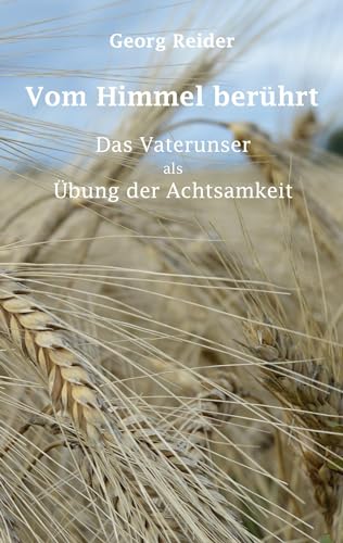 Vom Himmel berührt: Das Vaterunser als Übung der Achtsamkeit