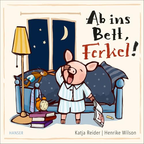 Ab ins Bett, Ferkel!: Schlafengehen mit Papa - für die Kleinsten von HANSER FACHBUCHVERLAG