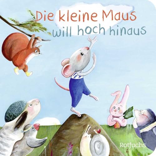 Die kleine Maus will hoch hinaus Die kleine Maus will hoch hinaus von rotfuchs