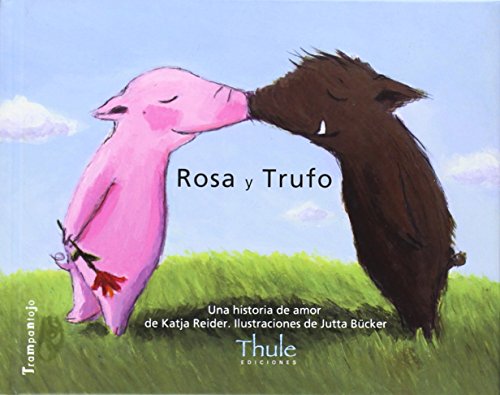 Rosa y Trufo/Trufo y Rosa: Una Historia de Amor/Una Historia Sobre la Felicidad (Trampantojo) von Thule Ediciones