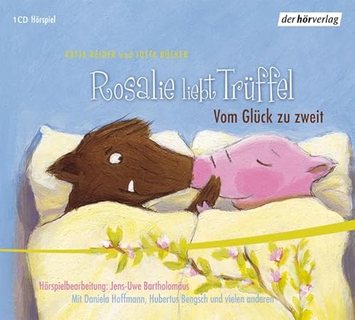 Rosalie liebt Trüffel & Trüffel liebt Rosalie: Vom Glück zu zweit. Hörspiel