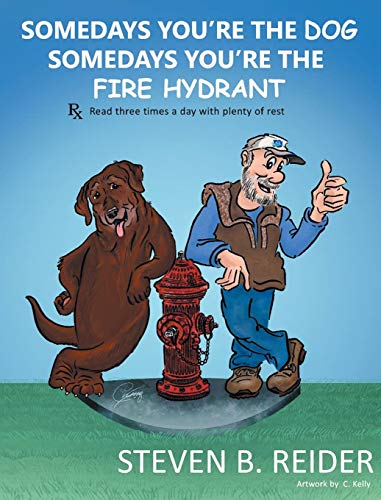 Somedays You're the Dog, Somedays You're the Fire Hydrant