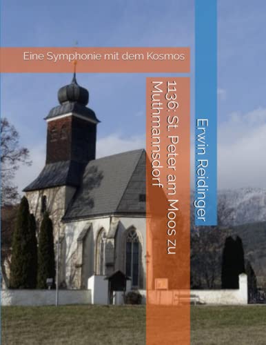 1136: St. Peter am Moos zu Muthmannsdorf: Eine Symphonie mit dem Kosmos von Independently published