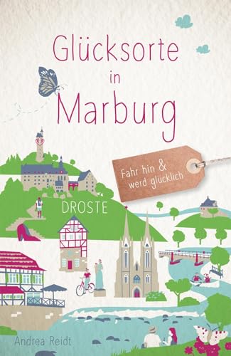 Glücksorte in Marburg: Fahr hin & werd glücklich
