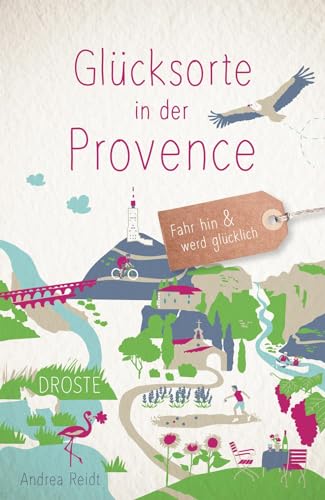 Glücksorte in der Provence: Fahr hin & werd glücklich