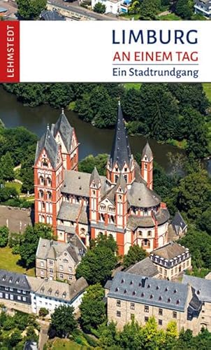 Limburg an einem Tag: Ein Stadtrundgang von Lehmstedt Verlag