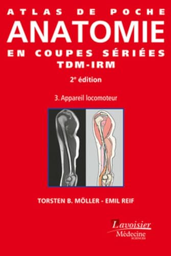 Atlas De Poche Anatomie En Coupes Sériées Tdm-irm: Appareil Locomoteur (3)