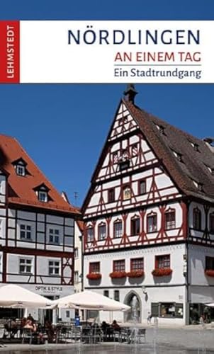 Nördlingen an einem Tag: Ein Stadtrundgang von Lehmstedt Verlag