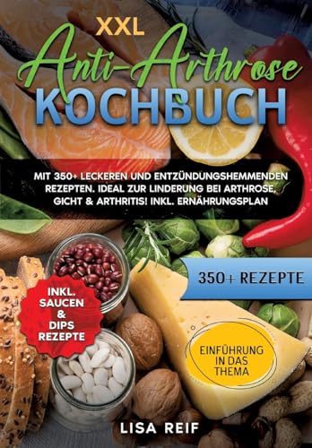 XXL Anti-Arthrose Kochbuch: Mit 350+ leckeren und entzündungshemmenden Rezepten. Ideal zur Linderung bei Arthrose, Gicht & Arthritis! Inkl. Ernährungsplan von tredition