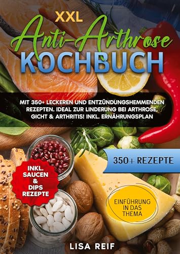 XXL Anti-Arthrose Kochbuch: Mit 350+ leckeren und entzündungshemmenden Rezepten. Ideal zur Linderung bei Arthrose, Gicht & Arthritis! Inkl. Ernährungsplan von tredition