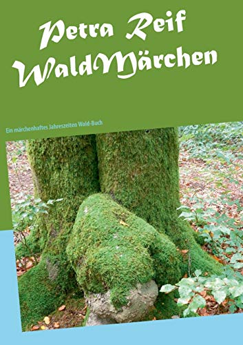 WaldMärchen: Ein märchenhaftes Jahreszeiten Wald-Buch