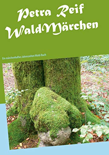 WaldMärchen: Ein märchenhaftes Jahreszeiten Wald-Buch