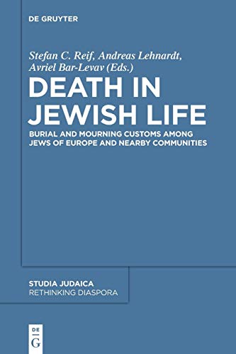 Death in Jewish Life: Burial and Mourning Customs Among Jews of Europe and Nearby Communities (Rethinking Diaspora, 1, Band 1) von de Gruyter