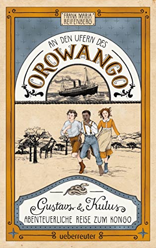 An den Ufern des Orowango: Gustavs und Kulus abenteuerliche Reise zum Kongo von Ueberreuter Verlag, Kinder- und Jugendbuch