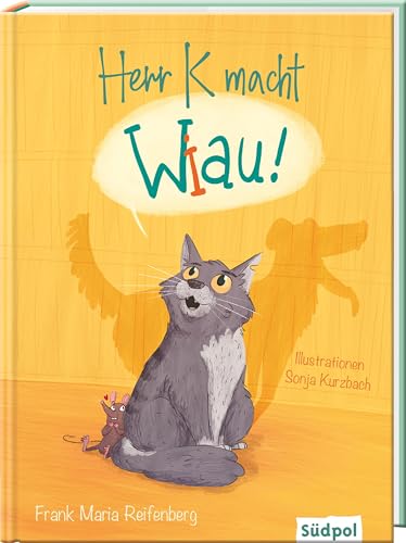 Herr K macht Wiau: Eine Katze fühlt sich als Hund - lustiges Kinderbuch zum Vorlesen ab 5 Jahren Herr K macht Wiau: Eine Katze fühlt sich als Hund - lustiges Kinderbuch zum Vorlesen ab 5 Jahren von Südpol Verlag GmbH