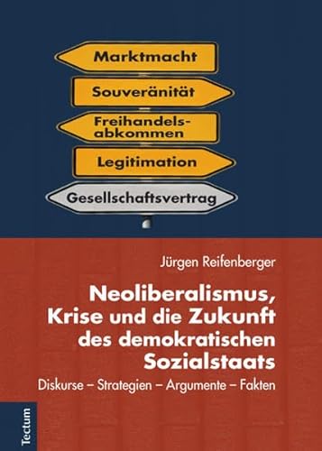 Neoliberalismus, Krise und die Zukunft des demokratischen Sozialstaats: Diskurse - Strategien - Argumente - Fakten Neoliberalismus, Krise und die Zukunft des demokratischen Sozialstaats: Diskurse - Strategien - Argumente - Fakten