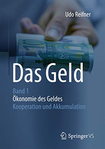 Das Geld: Band 1Ökonomie des Geldes - Kooperation und Akkumulation von Springer VS