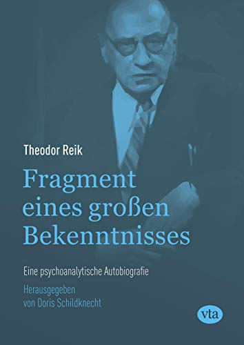 Fragment eines großen Bekenntnisses: Eine psychoanalytische Autobiografie: Eine psychoanalytische Autobiographie Fragment eines großen Bekenntnisses: Eine psychoanalytische Autobiografie: Eine psychoanalytische Autobiographie