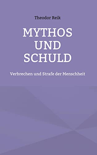 Mythos und Schuld: Verbrechen und Strafe der Menschheit
