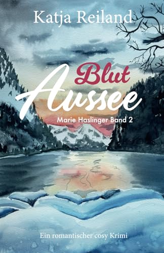 Blut Aussee: Romantischer Cosy Krimi (deutsch) - Regionalkrimi aus dem österreichischen Salzkammergut (Marie Haslinger Band 2) (Marie Haslinger - die ... aus dem Salzkammergut (Österreich), Band 2) von Independently published