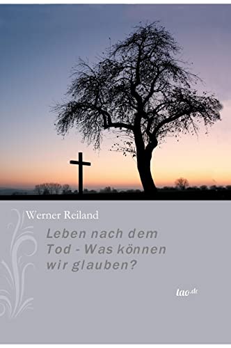 Leben nach dem Tod - Was können wir glauben?
