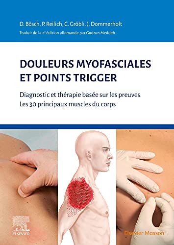 Douleurs myofasciales et points trigger: Diagnostic et thérapie basée sur les preuves. Les 30 principaux muscles du corps von Elsevier Masson