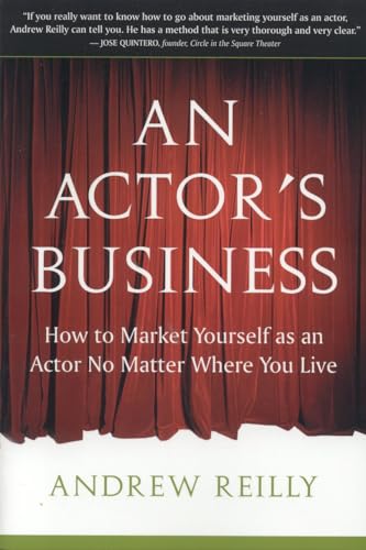 Actor's Business: How to Market Yourself as an Actor No Matter Where You Live von Sentient Publications