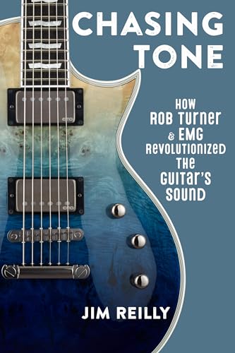 Chasing Tone: How Rob Turner and EMG Revolutionized the Guitar's Sound von Rowman & Littlefield Publishers