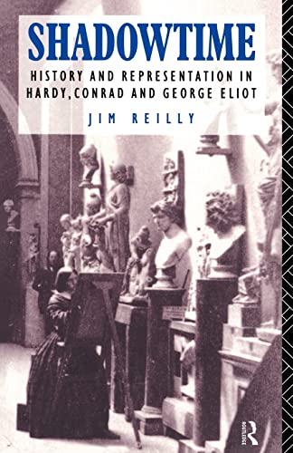 Shadowtime: History and Representation in Hardy, Conrad and George Eliot von Routledge