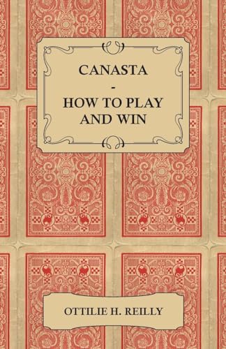 Canasta - How to Play and Win - Including the Official Rules and Pointers for Play von Read Books