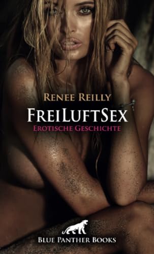 FreiLuftSex | Erotische Geschichte + 4 weitere Geschichten: Die Sonne kitzelt ihre nackten Körper ... (Love, Passion & Sex)