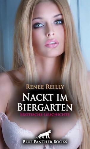 Nackt im Biergarten | Erotische Geschichte + 3 weitere Geschichten: Lustvolle heiße Sonnenstrahlen ... (Love, Passion & Sex) von blue panther books