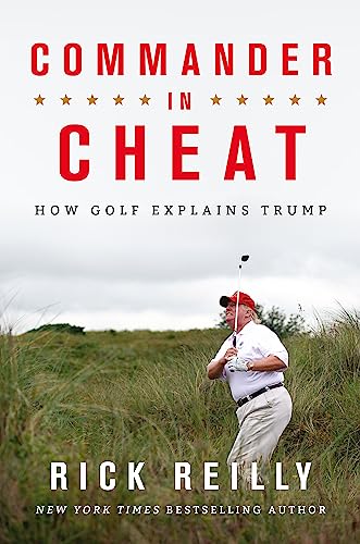 Commander in Cheat: How Golf Explains Trump: The brilliant New York Times bestseller 2019